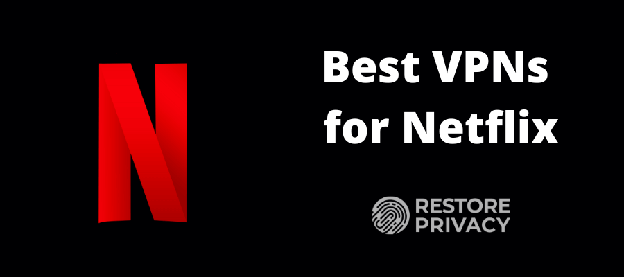 The Best Netflix VPN in 2023: Fully Tested and Working