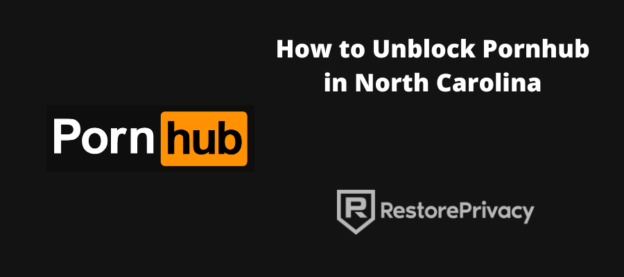 How to Unblock Pornhub in North Carolina With Privacy 